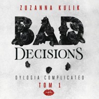 Bad Decisions. Dylogia Complicated. Tom 1 - Kulik Zuzanna - ebook + audiobook