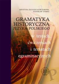 Gramatyka historyczna języka polskiego w testach, ćwiczeniach i tematach egzaminacyjnych - Długosz-Kurczabowa Krystyna, Dubisz Stanisław - książka