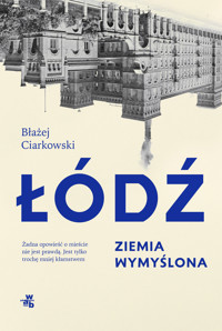 Łódź. Ziemia wymyślona - Błażej Ciarkowski - książka