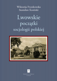 Lwowskie początki socjologii polskiej - Fryszkowska Wiktorija, Kosiński Stanisław - książka