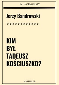 Kim był Tadeusz Kościuszko - Jerzy Bandrowski - ebook