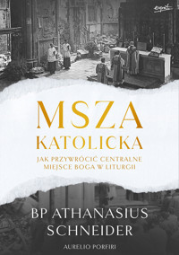 Msza katolicka. Jak przywrócić centralne miejsce Boga w liturgii - Aurelio Porfiri, bp Athanasius Schneider - książka