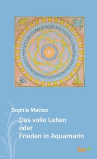 Das volle Leben oder Frieden in Aquamarin - Sophia Matteo - ebook