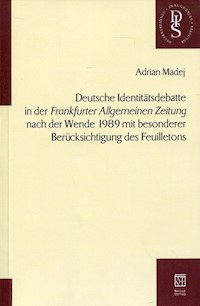 Deutsche Identitatsdebatte in der "Frankfuter Allgemeinen Zeintung" nach der Wande 1989 mit besonderer Berucksichtigung des Feuiletons - Madej Adrian - książka