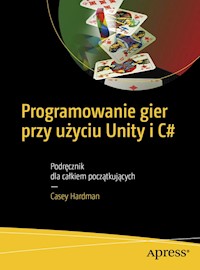 Programowanie gier przy użyciu Unity i C# - Hardman Casey - książka