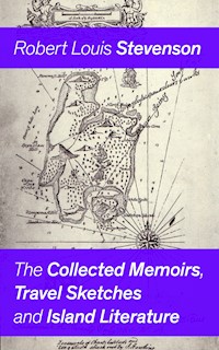 The Collected Memoirs, Travel Sketches and Island Literature - Robert Louis Stevenson - ebook