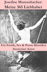 Josefine Mutzenbacher: Meine 365 Liebhaber (Ein Erotik, Sex & Porno Klassiker) - Anonym - ebook
