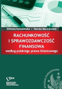 Rachunkowość i sprawozdawczość finansowa według polskiego prawa bilansowego - Kalwasińska Elżbieta, Maciejowska Danuta - książka