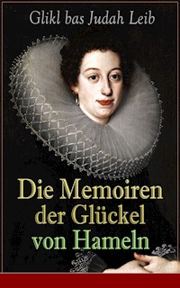 Die Memoiren der Glückel von Hameln - Glikl bas Judah Leib - ebook