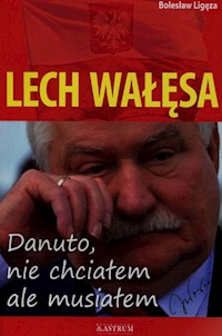 Lech Wałęsa Danuto nie chciałem ale musiałem - Bolesław Ligęza - książka