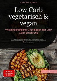 Low Carb vegetarisch & vegan: Wissenschaftliche Grundlagen der Low-Carb Ernährung - Artemis Saage - Deutschland - ebook