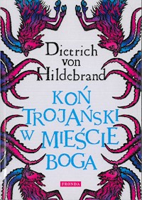 Koń trojański w mieście Boga - Dietrich von Hildebrand - ebook + książka