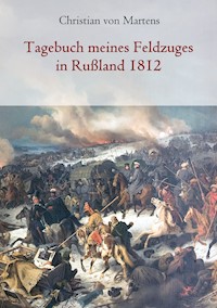 Tagebuch meines Feldzuges in Rußland 1812 - Christian von Martens - ebook