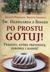 Św. Hildegarda z Bingen Po prostu gotuj - Pregenzer Brigitte, Schmidle Brigitte - książka
