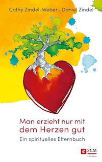 Man erzieht nur mit dem Herzen gut - Cathy Zindel-Weber - ebook