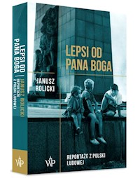 Lepsi od Pana Boga Reportaże ​​z Polski Ludowej​​ - Janusz Rolicki - książka