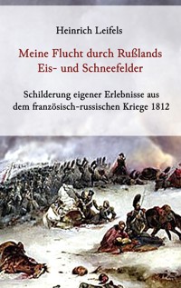 Meine Flucht durch Rußlands Eis- und Schneefelder - Heinrich Leifels - ebook