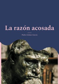 La razón acosada - Pedro Gómez García - ebook