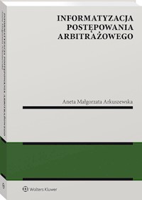 Informatyzacja postępowania arbitrażowego - Arkuszewska Aneta Małgorzata - książka
