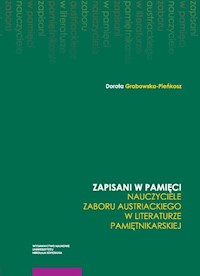 Zapisani w pamięci Nauczyciele zaboru austriackiego w literaturze pamiętnikarskie - Grabowska-Pieńkosz Dorota - książka