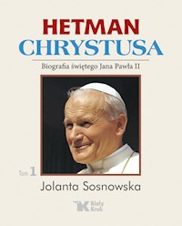 Hetman Chrystusa Biografia świętego Jana Pawła II  Tom 1 - Sosnowska Jolanta - książka