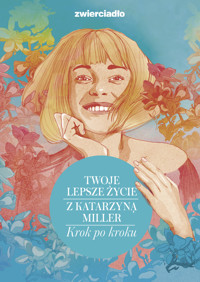 Twoje lepsze życie z Katarzyną Miller. Krok po kroku - Katarzyna Miller - książka