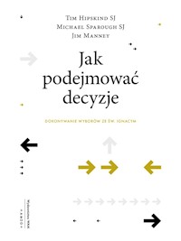 Jak podejmować decyzje - Tim Hipskind SJ, Michael Sparough SJ, Jim Manney  - ebook