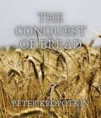 The Conquest of Bread - Kropotkin 	Peter - ebook