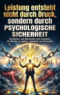 Leistung entsteht nicht durch Druck, sondern durch psychologische Sicherheit - Miriam Brandt - ebook