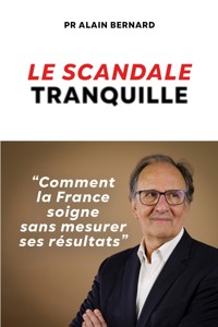 Le scandale tranquille - Pr Alain Bernard - ebook