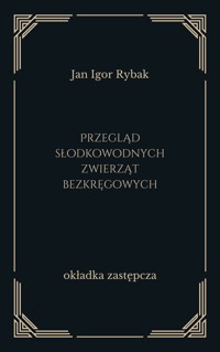 Przegląd słodkowodnych zwierząt bezkręgowych - Jan Igor Rybak - ebook