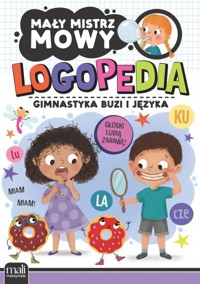 Mały mistrz mowy. Logopedia. Gimnastyka buzi i języka - zbiorowa praca - książka