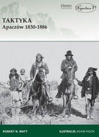 Taktyka Apaczów 1830-1886 - Robert N. Watt - książka