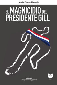 El magnicidio del presidente Gill - Carlos Gómez Florentín - ebook
