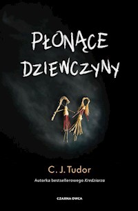 Płonące dziewczyny - C. J. Tudor - ebook + audiobook + książka