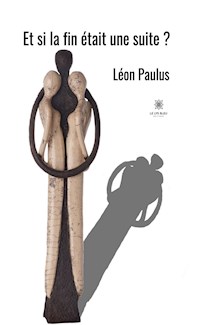 Et si la fin était une suite ? - Léon Paulus - ebook