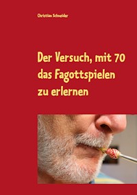 Der Versuch, mit 70 das Fagott-Spielen zu erlernen - Christian  Schneider - ebook