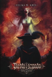 Piekło i Szpada Cykl Zjednoczone Królestwa Tom 1 - Kres Feliks W. - książka