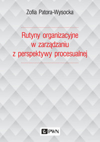 Rutyny organizacyjne w zarządzaniu z perspektywy procesualnej - Zofia Patora-Wysocka - książka