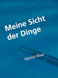 Meine Sicht der Dinge - Heinrich Maue - ebook