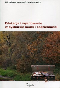 Edukacja i wychowanie w dyskursie nauki i codzienności - Nowak-Dziemianowicz Mirosława - książka