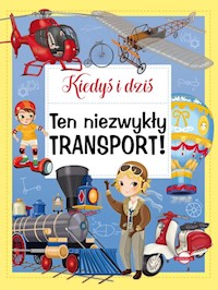 Kiedyś i dziś Ten niezwykły transport! - Barsotti Eleonora - książka