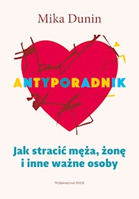 ANTYPORADNIK - Jak stracić męża, żonę i inne ważne osoby? - Mika Bunin - ebook