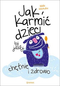 Jak karmić dzieci by jadły chętnie i zdrowo - Wiszniewska Natalia - książka