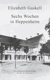 Sechs Wochen in Heppenheim - Elizabeth Gaskell - ebook