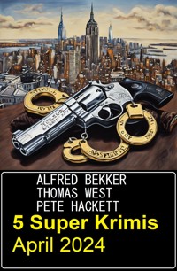5 Super Krimis April 2024 - Alfred Bekker - ebook