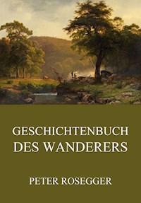 Geschichtenbuch des Wanderers - Peter Rosegger - ebook