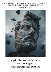 Die griechischen  Vor-Sokratiker und der  Beginn wissenschaftlichen Denkens - Wilhelm Zaugg - ebook