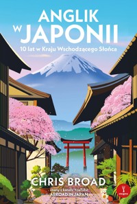 Anglik w Japonii. 10 lat w Kraju Wschodzącego Słońca - Chris Broad - książka