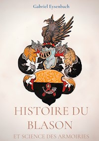 Histoire du Blason et science des armoiries - Gabriel Eysenbach - ebook